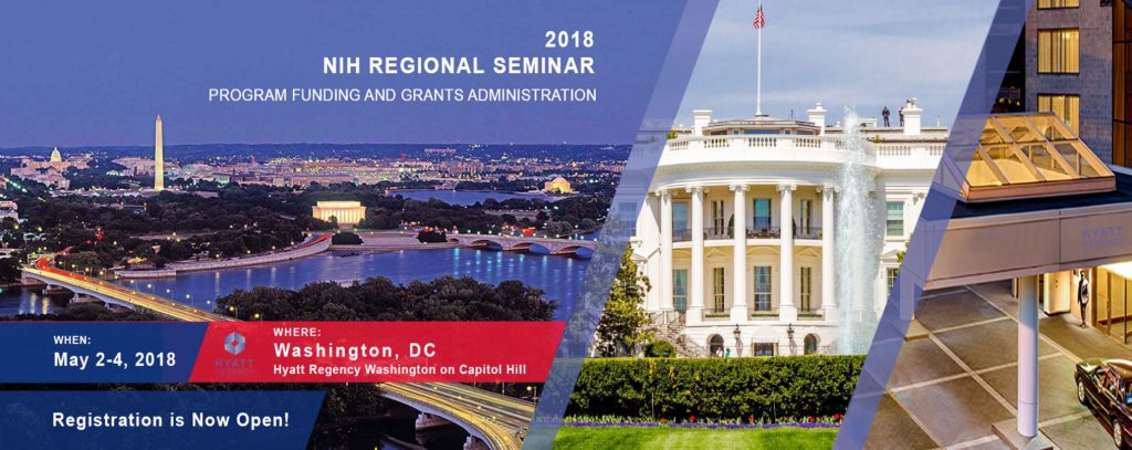 banner from NIH regional seminar homepage that reads: May 2-4, 2018, for the NIH Regional Seminar on Program Funding and Grants Administration at the Hyatt Regency Washington on Capitol Hill - registration is now open. Includes montage of White House, the Hyatt Hotel, and the Potomac River