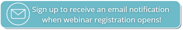 button that reads Sign up to receive an email notification when webinar registration opens!