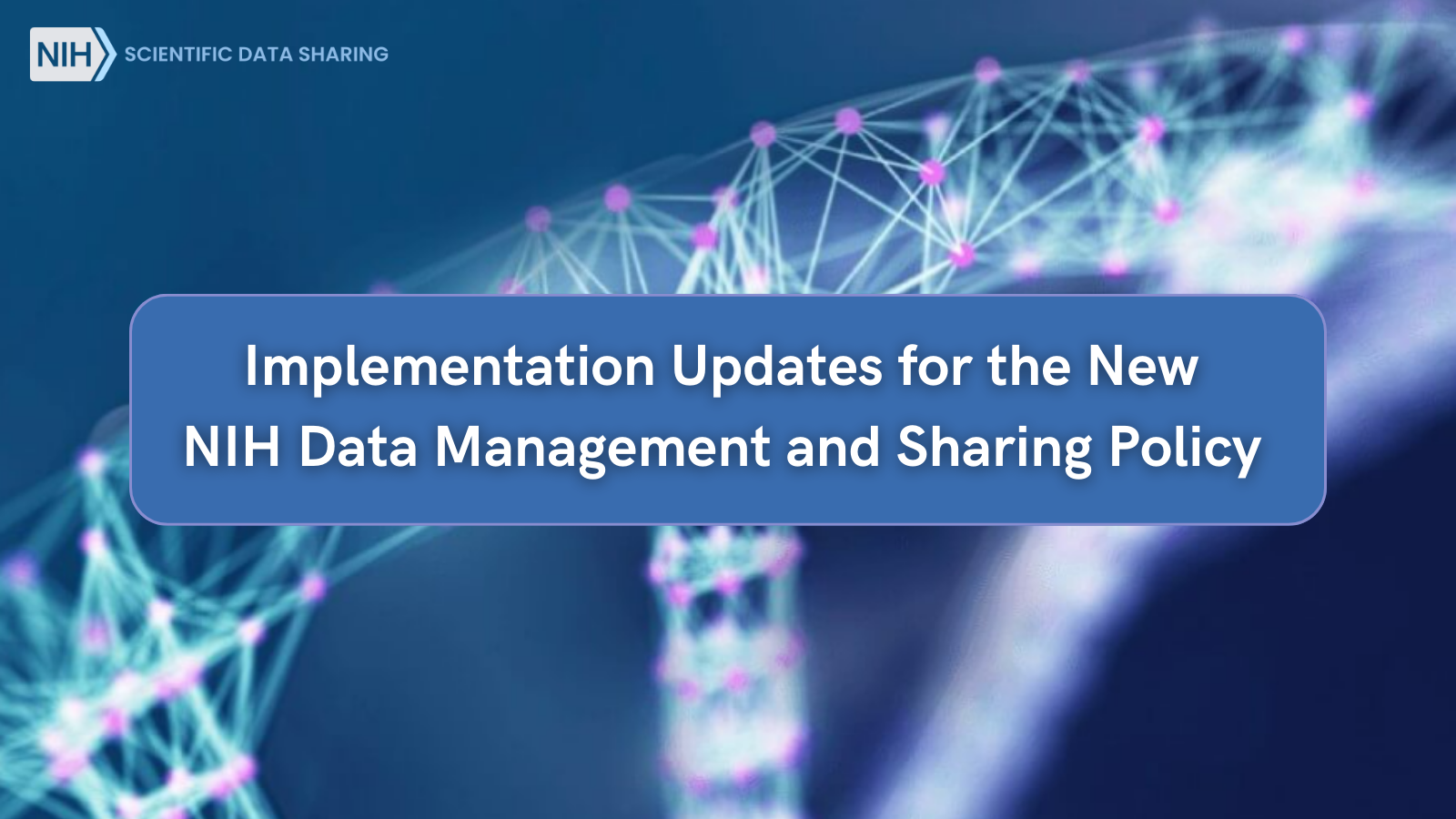 Implementation Updates For The New NIH Data Management And Sharing 