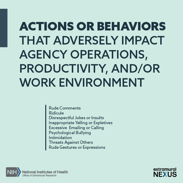 An infographic entitled, “Actions or behavior that adversely impact agency operations, productivity, and/or work environment.” the visual is a list of several inappropriate behaviors including rude Comments, ridicule, disrespectful Jokes or Insults, inappropriate Yelling or Expletives, excessive Emailing or Calling, psychological Bullying, intimidation, threats Against Others, as well as rude Gestures or Expressions.