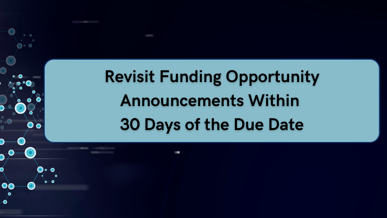 Revisit Funding Opportunity Announcements Within 30 Days of the Due